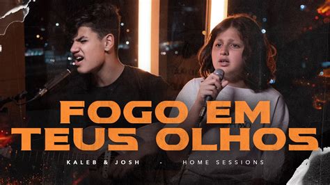 Fogo Em Teus Olhos Kaleb E Josh Home Sessions YouTube Music