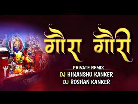 Gaura Gauri Garima Diwakar Dj Himanshu Kanker Dj Roshan Kanker