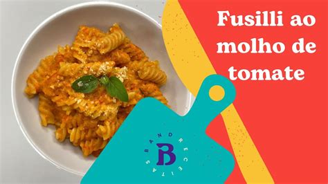 Fusilli Ao Molho De Tomate Assado Band Receitas YouTube