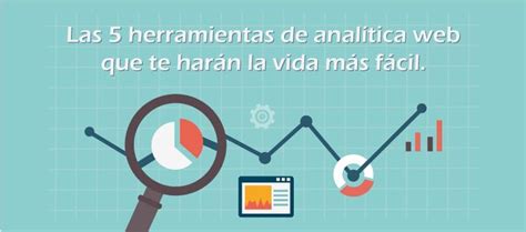 5 Herramientas De Analítica Web Que Te Hacen La Vida Más Fácil