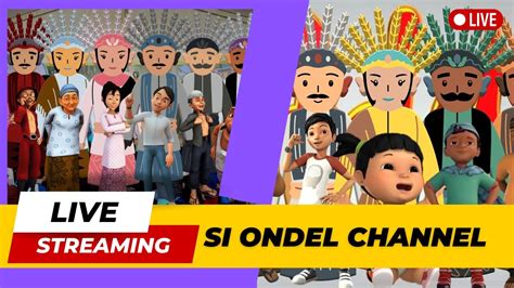 LIVE STREAM Si Ondel Channel Ondel Ondel Betawi Versi Character Upin