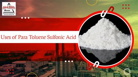 Uses of Para Toluene Sulfonic Acid - Amizara