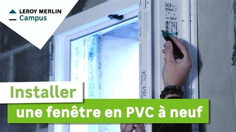 Comment Installer Une Fen Tre Pvc En Neuf Leroy Merlin Youtube