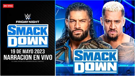 Wwe Smackdown 19 De Mayo 2023 En Vivo Narración En Vivo Roman