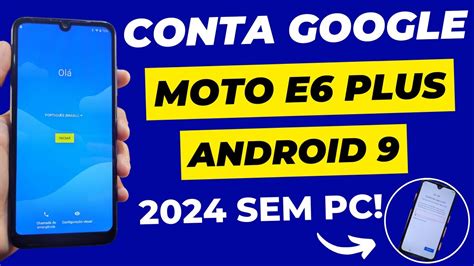 REMOVER CONTA GOOGLE MOTO E6 PLUS ATUALIZADO 2024 ANDROID 9 SEM PC NOVO