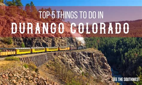 Top 5 Things To Do In Durango Colorado See The Southwest