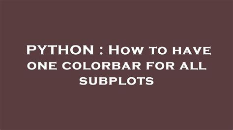 Python How To Have One Colorbar For All Subplots Youtube