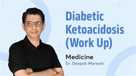 Diabetic Ketoacidosis Work Up Dr Deepak Marwah Medicine