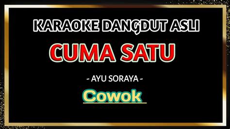 CUMA SATU Karaoke Dangdut Nada Pria AYU SORAYA YouTube