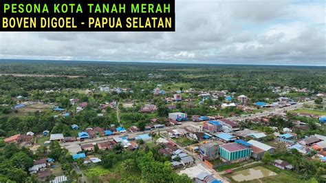 Drone Kota Tanah Merah Di Kabupaten Boven Digoel Papua Selatan Youtube