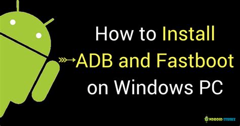 How To Install Adb And Fastboot On Windows Pc