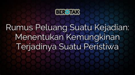 √ Rumus Peluang Suatu Kejadian Menentukan Kemungkinan Terjadinya Suatu