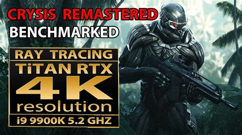 Crysis Remastered Benchmark Crysis Remastered 4K Titan RTX Can It