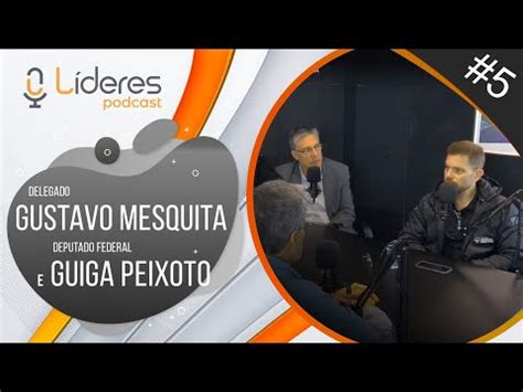 Delegado Gustavo Mesquita E Deputado Federal Guiga Peixoto L Deres