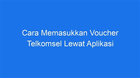 Cara Memasukkan Voucher Telkomsel Lewat Aplikasi Ilmiah