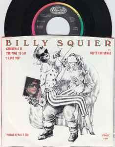 Billy Squier - Christmas Is The Time To Say I Love You / White Christmas | Releases | Discogs