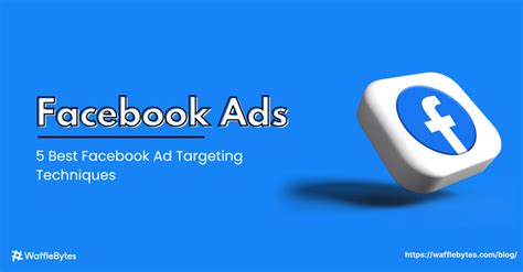 5 Best Facebook Ads Targeting Techniques Waffle Bytes Blog