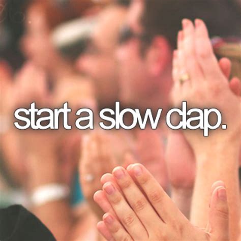 Start A Slow Clap Bucket List We Heart It Author