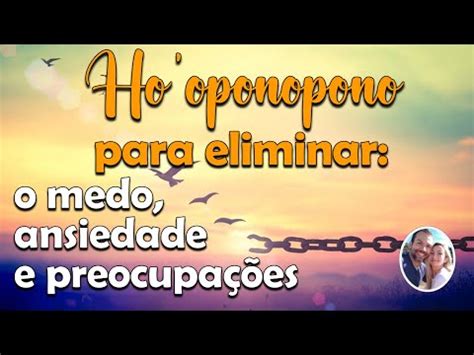 Ho oponopono para limpar o medo eliminar a ansiedade e as preocupações