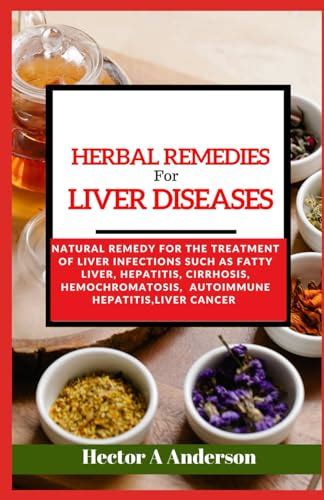 Herbal Remedies for Liver Diseases: Natural Solution for Treatment of Liver Infection by Hector ...