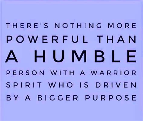 There S Nothing More Powerful Than A Humble Person With A Warrior