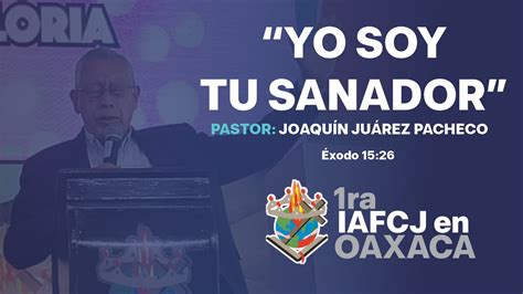 YO SOY TU SANADOR PASTOR JOAQUÍN JUÁREZ PACHECO YouTube