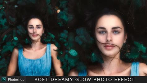 Soft And Dreamy Photos In Photoshop Dream Glow Effect Tutorial Youtube