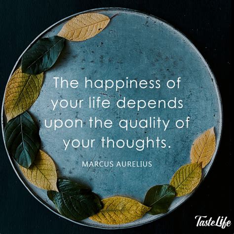 The happiness of your life depends upon the quality of your thoughts ...
