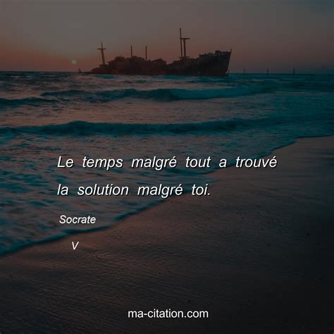 Le Temps Malgr Tout A Trouv La Solution Malgr Toi Socrate V