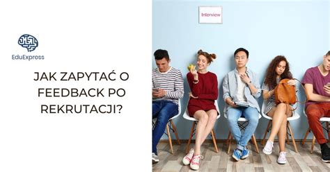 Feedback po rozmowie rekrutacyjnej czyli jak prosić rekrutera o