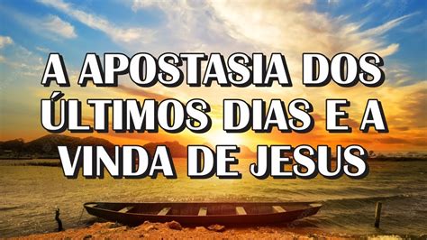 A Apostasia Dos Ltimos Dias E A Vinda De Jesus Youtube