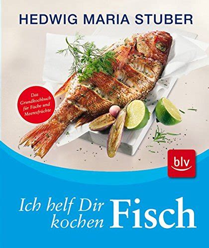 Ich helf Dir kochen Fisch Das Grundkochbuch für Fische und