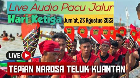 LIVE Pacu Jalur Hari Ketiga Final Tepian Lubuok Sobae Baserah