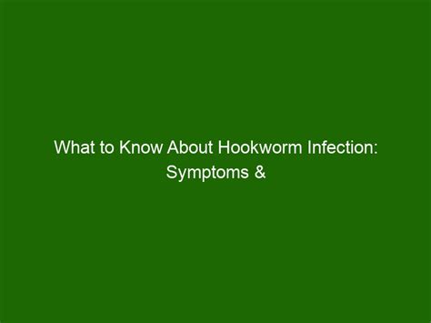 What to Know About Hookworm Infection: Symptoms & Treatment - Health ...