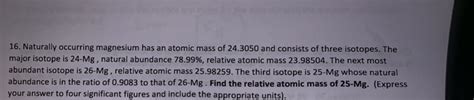 Solved Naturally Occurring Magnesium Has An Atomic Mass Chegg