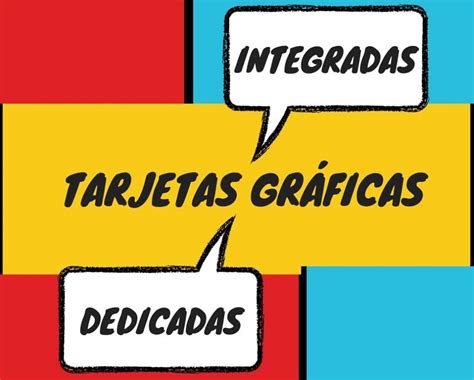 Tarjeta Gráfica Integrada Y Tarjeta Gráfica Dedicada ¿qué Son Y Para