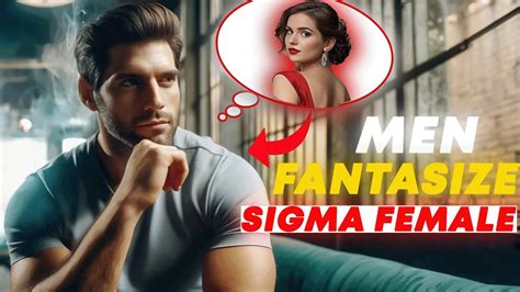 SECRET Why Men FANTASIZE About Sigma Females YouTube