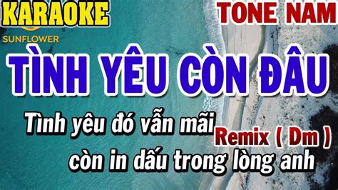 Karaoke Tình Yêu Còn Đâu Remix Tone Nam Disco Dm 84 Chords Chordify