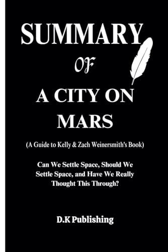 Summary of A City on Mars, A Guide to Kelly Weinersmith's Book: Can we ...