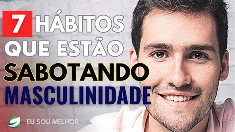 7 Hábitos Comuns que Estão Sabotando Sua Masculinidade YouTube