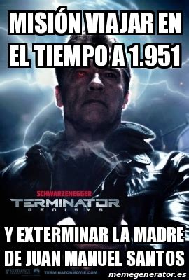 Meme Personalizado MISIÃN viajar en el tiempo a 1 951 y exterminar