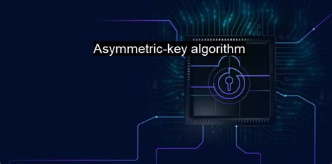 What is Asymmetric-key algorithm? - Ensuring Data Security