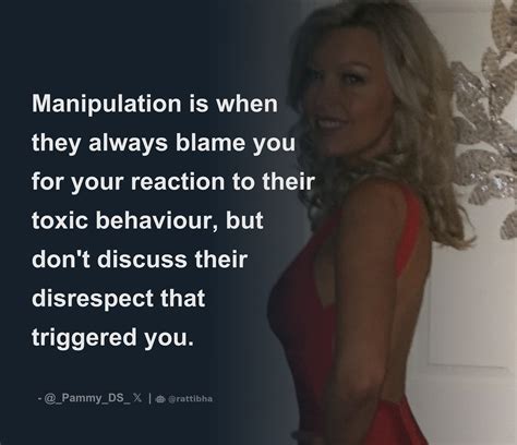 Manipulation Is When They Always Blame You For Your Reaction To Their