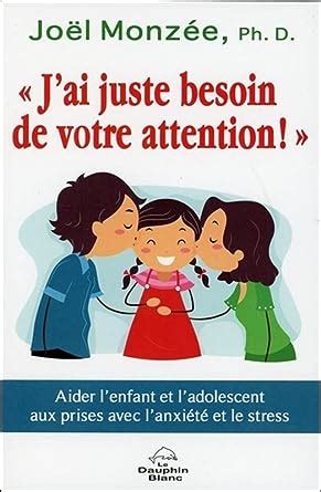 Amazon Fr J Ai Juste Besoin De Votre Attention Aider L Enfant Et L