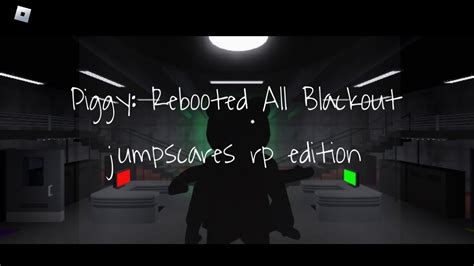 Piggy Rebooted All Blackout Jumpscares Rp Edition YouTube