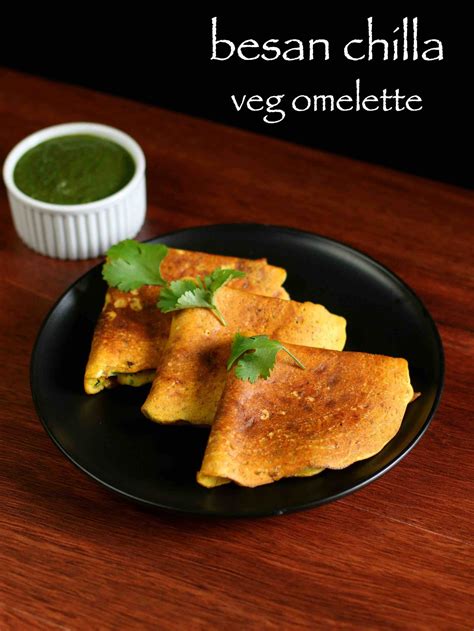 Chilla Recipe Besan Chilla Recipe Besan Ka Cheela Veg Omelette Recipe