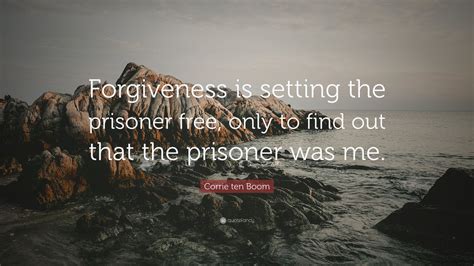 Corrie Ten Boom Quote Forgiveness Is Setting The Prisoner Free Only