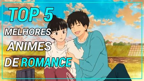 Top 5 Melhores Animes De Romance Youtube