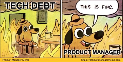 Product Manager and Technical Debt - Product Manager Memes