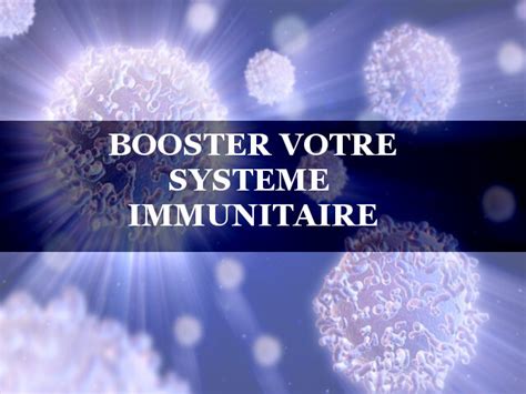 BOOSTER VOTRE SYSTEME IMMUNITAIRE